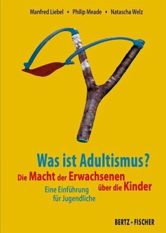 Was ist Adultismus? - Liebel, Manfred;Meade, Philip