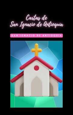 Cartas de San Ignacio de Antioquia (eBook, ePUB) - Ignacio de Antioquía, San