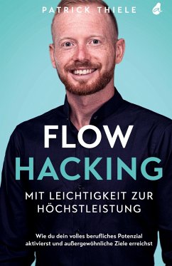 Flowhacking - mit Leichtigkeit zur Höchstleistung - Thiele, Patrick