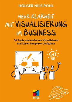 Mehr Klarheit mit Visualisierung im Business - Pohl, Holger Nils
