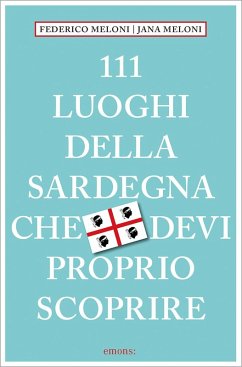 111 luoghi della Sardegna che devi proprio scoprire - Meloni, Federico;Meloni, Jana