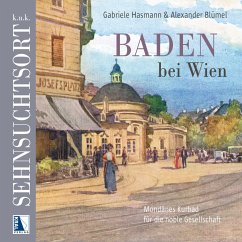 k.u.k. Sehnsuchtsort Baden - Hasmann, Gabriele;Blümel, Alexander