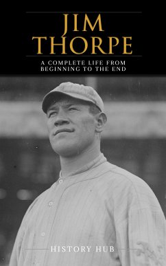 Jim Thorpe: A Complete Life from Beginning to the End (eBook, ePUB) - Hub, History