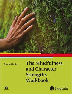 The Mindfulness and Character Strengths Workbook - Niemiec, Ryan M.