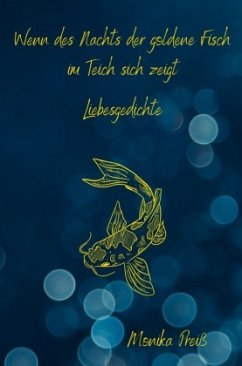 Wenn des Nachts der goldene Fisch im Teich sich zeigt - Preiß, Monika