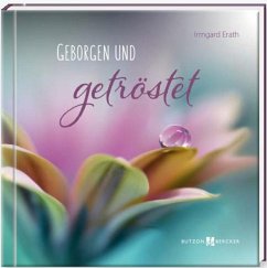 Geborgen und getröstet - Erath, Irmgard