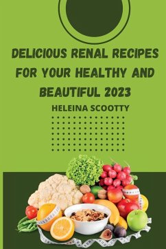 Cover DELICIOUS RENAL RECIPES FOR YOUR HEALTHY AND BEAUTIFUL 2023
