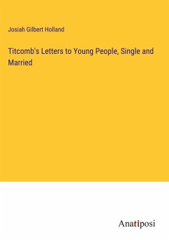 Titcomb's Letters to Young People, Single and Married - Holland, Josiah Gilbert