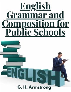 English Grammar and Composition for Public Schools - G. H. Armstrong