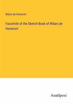 Facsimile of the Sketch-Book of Wilars de Honecort - Honecort, Wilars de