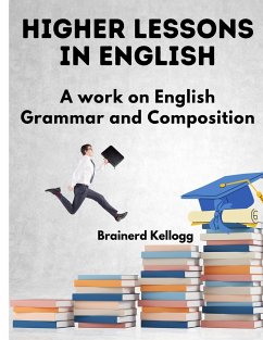 Higher Lessons in English - Brainerd Kellogg