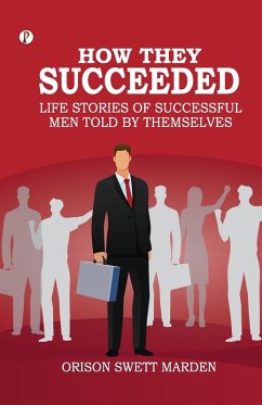 How They Succeeded Life Stories of Successful Men Told by Themselves - Marden, Orison Swett