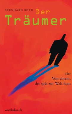 Der Träumer oder von einem, der spät zur Welt kam - Roth, Bernhard