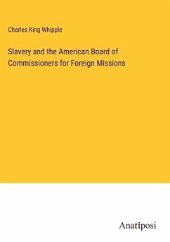 Slavery and the American Board of Commissioners for Foreign Missions - Whipple, Charles King