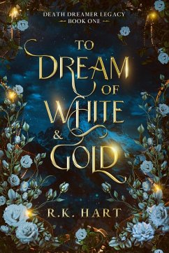 To Dream of White & Gold - Hart, R. K.