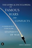 The Satirical Encyclopedia of Famous Wars and Conflicts: A Comprehensive Guide To The Stupidity of War