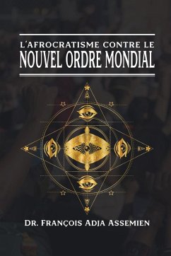 L'AFROCRATISME CONTRE LE NOUVEL ORDRE MONDIAL - Assemien, François Adja