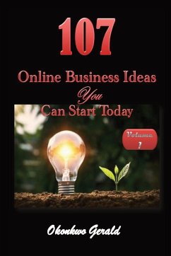 107 Online Business Ideas You Can Start Today - Okonkwo, Gerald Nonso