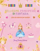 Bellissime principesse di fantasia   Libro da colorare   Simpatici disegni di principesse per bambini da 3 a 10 anni
