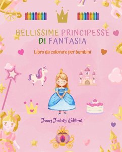 Bellissime principesse di fantasia   Libro da colorare   Simpatici disegni di principesse per bambini da 3 a 10 anni - Editions, Funny Fantasy