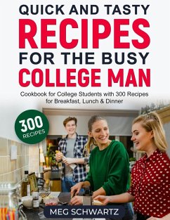 Quick and Tasty Recipes for the Busy College Man - Schwartz, Meg