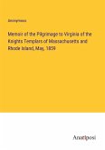 Memoir of the Pilgrimage to Virginia of the Knights Templars of Massachusetts and Rhode Island, May, 1859