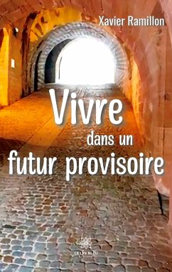 Vivre dans un futur provisoire - Xavier Ramillon