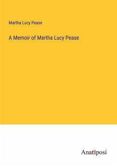 A Memoir of Martha Lucy Pease - Pease, Martha Lucy