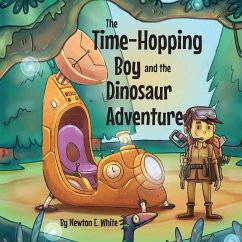 The Time-Hopping Boy and the Dinosaur Adventure - White, Newton E