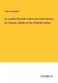 Sir Joshua Reynolds' Notes and Observations on Pictures, Chiefly of the Venetian School