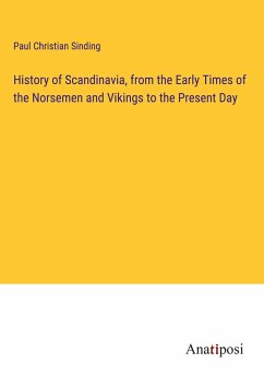 History of Scandinavia, from the Early Times of the Norsemen and Vikings to the Present Day - Sinding, Paul Christian