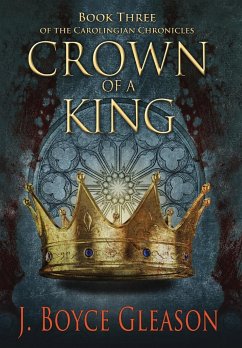 Crown of a King, Book Three of The Carolingian Chronicles - Gleason, J. Boyce