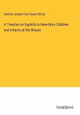 A Treatise on Syphilis in New-Born Children and Infants at the Breast