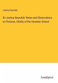 Sir Joshua Reynolds' Notes and Observations on Pictures, Chiefly of the Venetian School