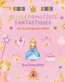 Belles princesses fantastiques   Livre de coloriage   Dessins mignons de princesses pour les enfants de 3 à 10 ans