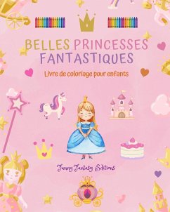 Belles princesses fantastiques   Livre de coloriage   Dessins mignons de princesses pour les enfants de 3 à 10 ans - Editions, Funny Fantasy
