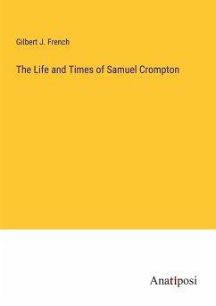 The Life and Times of Samuel Crompton - French, Gilbert J.