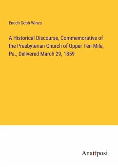 Cover A Historical Discourse, Commemorative of the Presbyterian Church of Upper Ten-Mile, Pa., Delivered March 29, 1859