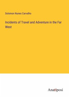 Incidents of Travel and Adventure in the Far West - Carvalho, Solomon Nunes