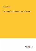 The Essays: or Counsels, Civil, and Moral