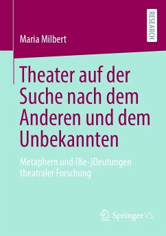 Theater auf der Suche nach dem Anderen und dem Unbekannten (eBook, PDF) - Milbert, Maria