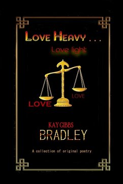 LOVE HEAVY . . . love light - Bradley, Kay Gibbs