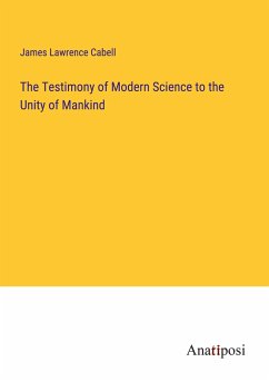The Testimony of Modern Science to the Unity of Mankind - Cabell, James Lawrence