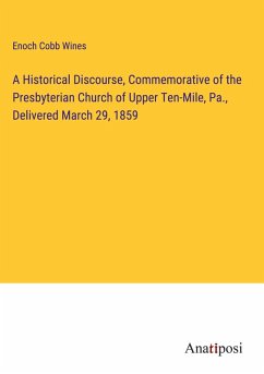 Cover A Historical Discourse, Commemorative of the Presbyterian Church of Upper Ten-Mile, Pa., Delivered March 29, 1859