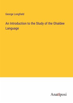 An Introduction to the Study of the Ghaldee Language - Longfield, George