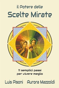 Il Potere delle Scelte Mirate - 11 Semplici Passi per Vivere Meglio - Pisoni, Luis; Mazzoldi, Aurora