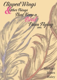 Clipped Wings and Other Things that Keep a Bird From Flying - Haley, Michael J