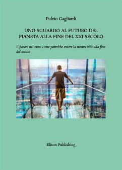 Uno sguardo al futuro del pianeta alla fine del XXI secolo (eBook, ePUB) - Gagliardi, Fulvio