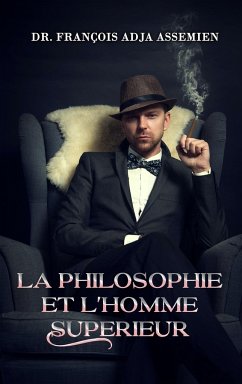 LA PHILOSOPHIE ET L'HOMME SUPERIEUR - Assemien, François Adja