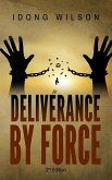 Deliverance by Force Deliverance by Force